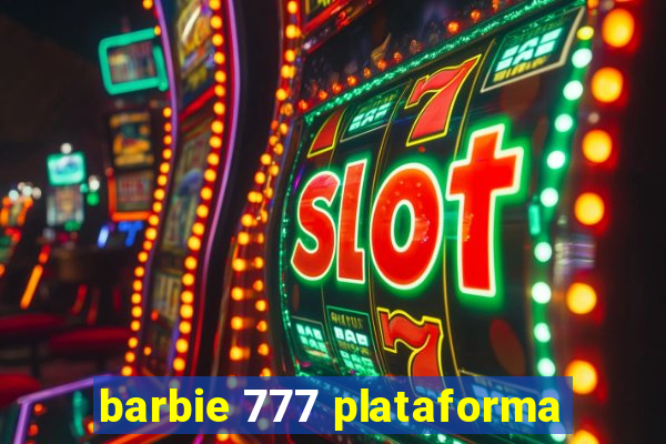 barbie 777 plataforma